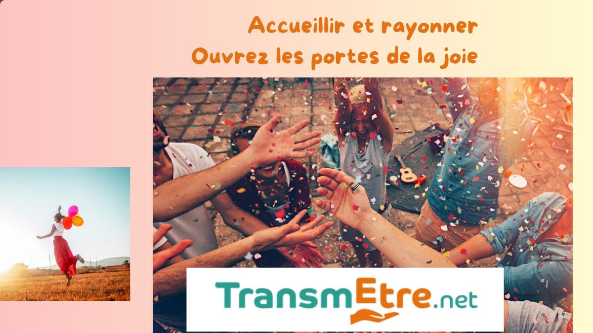 Accueillir et rayonner : ouvrez les portes de la joie
